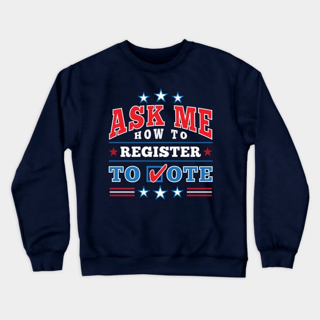 Patriotic "Ask Me How to Register to Vote" Election (full color) Crewneck Sweatshirt by Elvdant